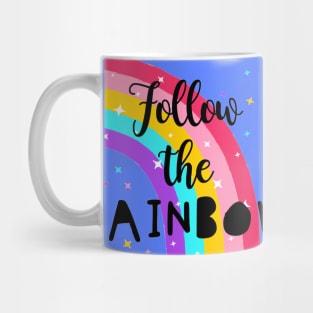 Follow The Rainbow - Cute Quote Mug